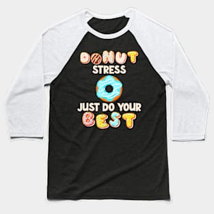 Donut Stress Do Best Test Day Motivational Student Baseball T-Shirt